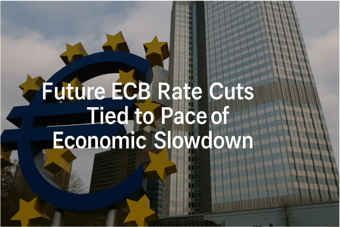 Future ECB Rate Cuts Tied to Pace of Economic Slowdown